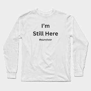 I'm Still Here Cancer Fight Cancer | Simple Design in White Long Sleeve T-Shirt